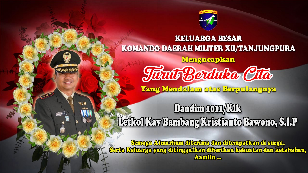 Dandim 1011/Klk Gugur, Pangdam dan Keluarga Besar Kodam XII/Tpr Berduka Cita